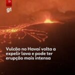 VÍDEO: vulcão no Havaí expele 'rio' de lava, e autoridades fazem alerta